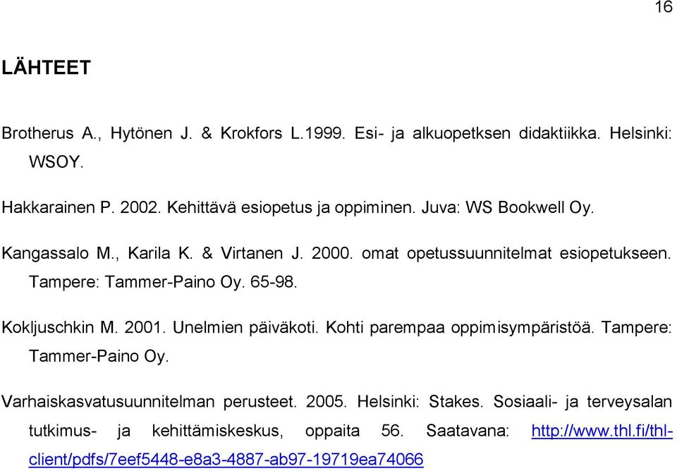 Tampere: Tammer-Paino Oy. 65-98. Kokljuschkin M. 2001. Unelmien päiväkoti. Kohti parempaa oppimisympäristöä. Tampere: Tammer-Paino Oy.