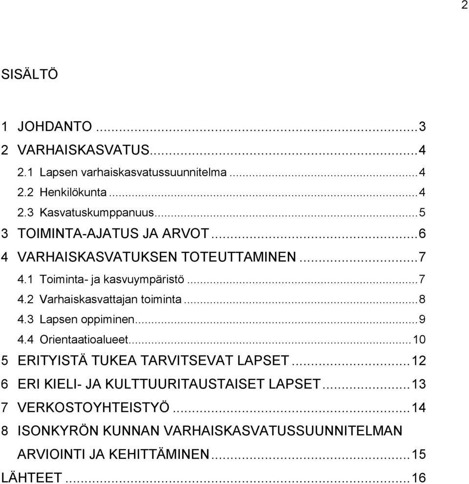 .. 8 4.3 Lapsen oppiminen... 9 4.4 Orientaatioalueet... 10 5 ERITYISTÄ TUKEA TARVITSEVAT LAPSET.