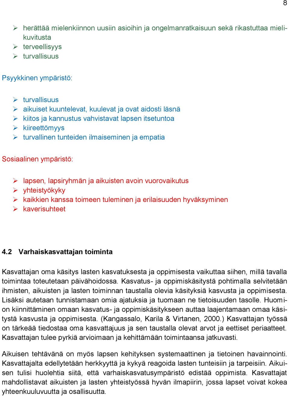 yhteistyökyky kaikkien kanssa toimeen tuleminen ja erilaisuuden hyväksyminen kaverisuhteet 4.