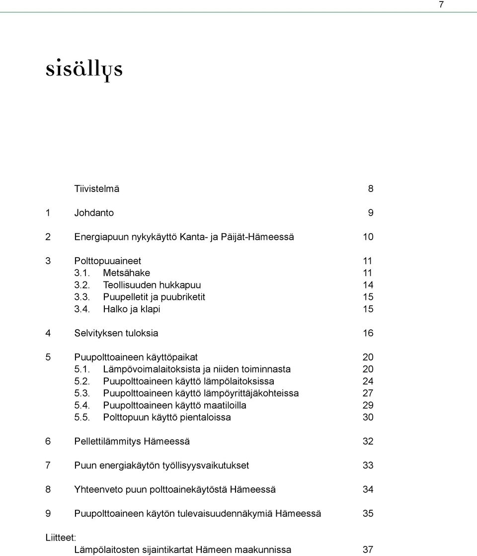 Puupolttoaineen käyttö lämpöyrittäjäkohteissa 27 5.