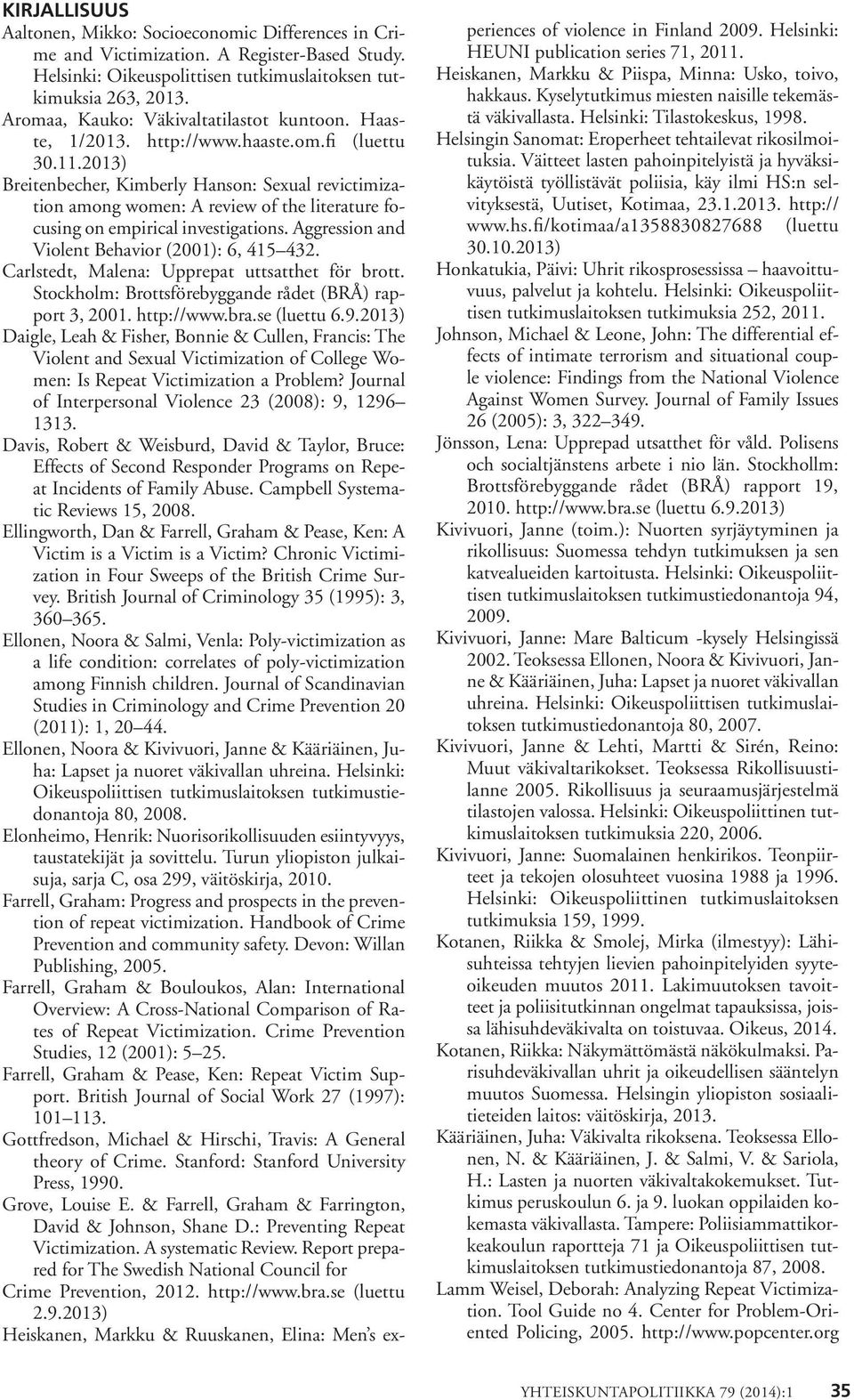 2013) Breitenbecher, Kimberly Hanson: Sexual revictimization among women: A review of the literature focusing on empirical investigations. Aggression and Violent Behavior (2001): 6, 415 432.