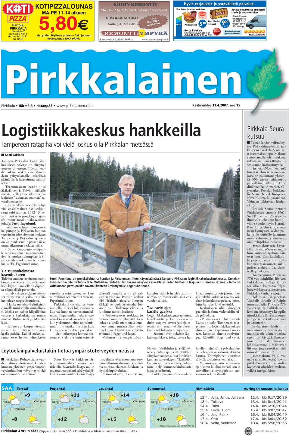 2007, nro 15 Logistiikkakeskus hankkeilla Tampereen ratapiha voi vielä joskus olla Pirkkalan metsässä Antti Jokinen Tampere-Pirkkalan logistiikkakeskuksen selvitys on siirtynyt uuteen vaiheeseen.