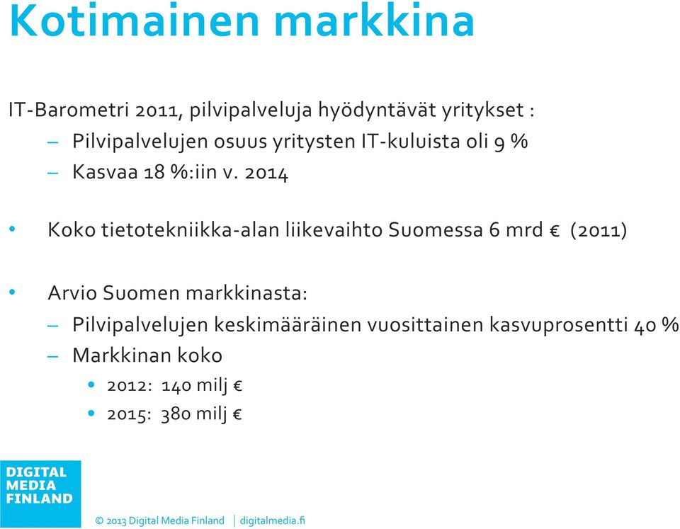 2014 Koko tietotekniikka- alan liikevaihto Suomessa 6 mrd (2011) Arvio Suomen