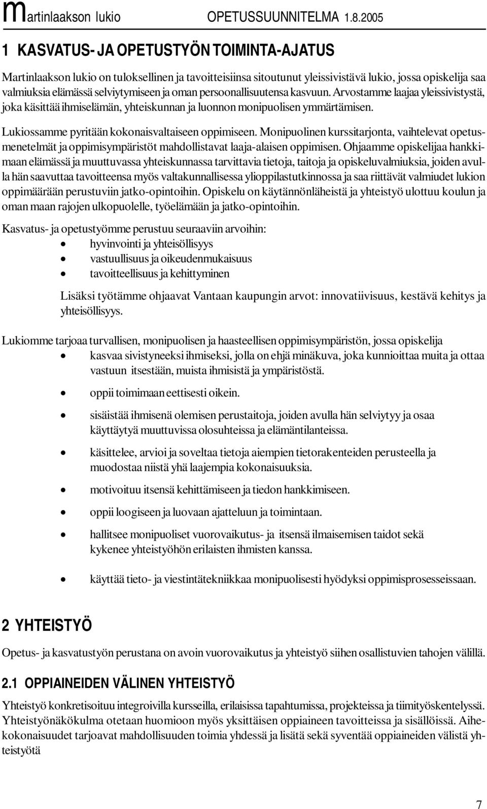 Monipuolinen kurssitarjonta, vaihtelevat opetusmenetelmät ja oppimisympäristöt mahdollistavat laaja-alaisen oppimisen.