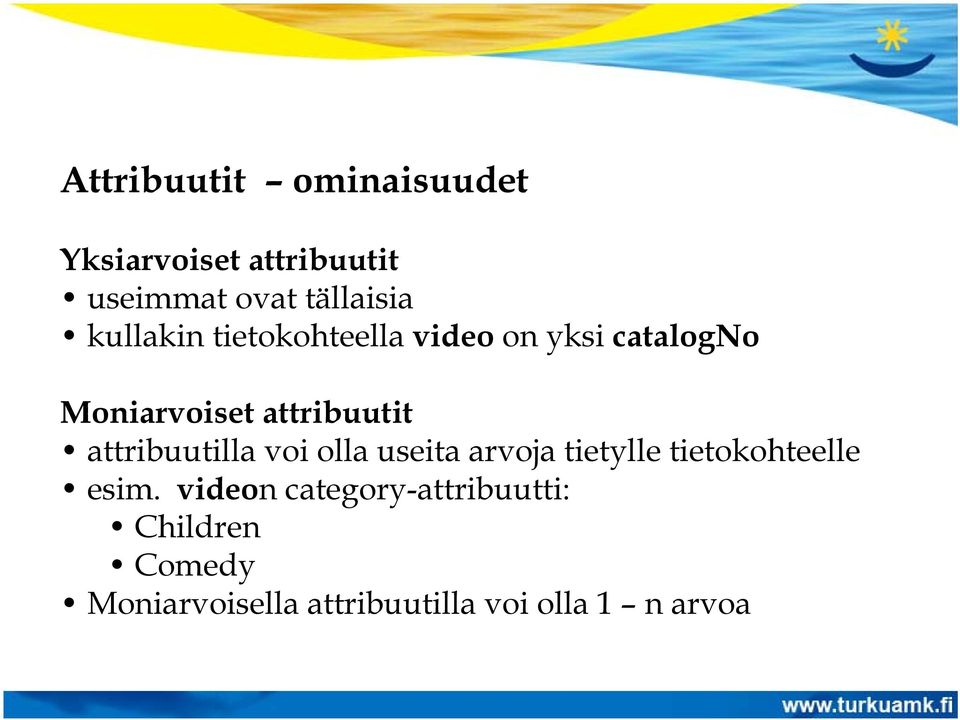 attribuutilla voi olla useita arvoja tietylle tietokohteelle esim.