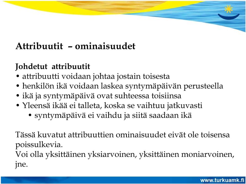 talleta, koska se vaihtuu jatkuvasti syntymäpäivä ei vaihdu ja siitä saadaan ikä Tässä kuvatut