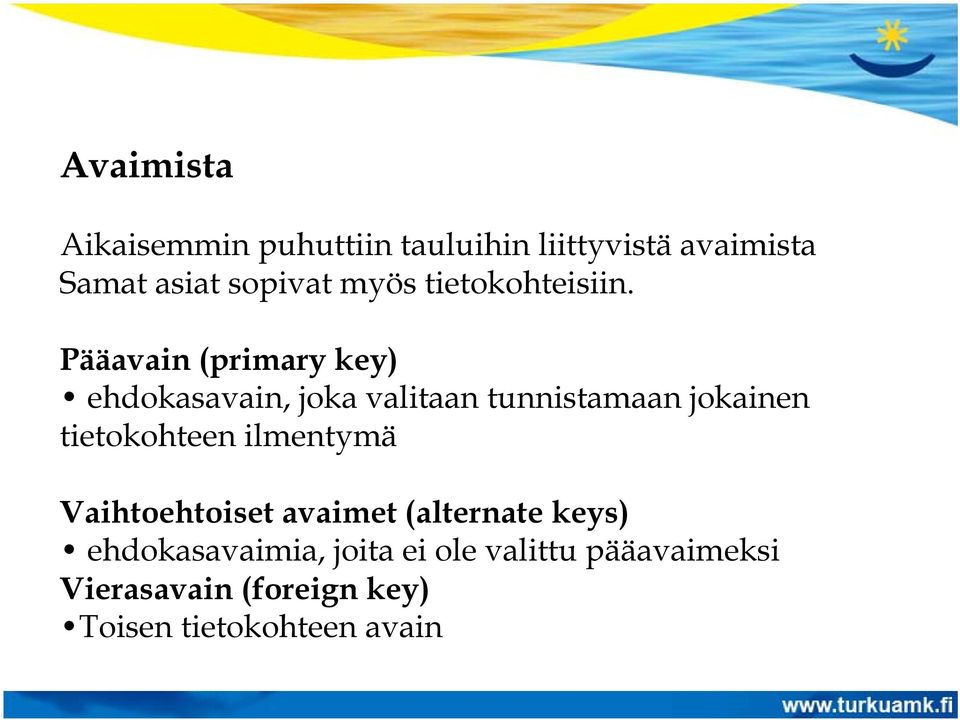Pääavain (primary key) ehdokasavain, joka valitaan tunnistamaan jokainen tietokohteen
