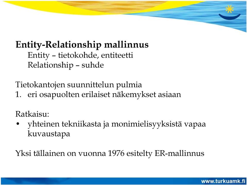eri osapuolten erilaiset näkemykset asiaan Ratkaisu: yhteinen