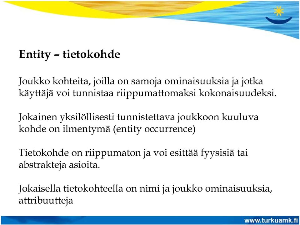 Jokainen yksilöllisesti tunnistettava joukkoon kuuluva kohde on ilmentymä (entity occurrence)
