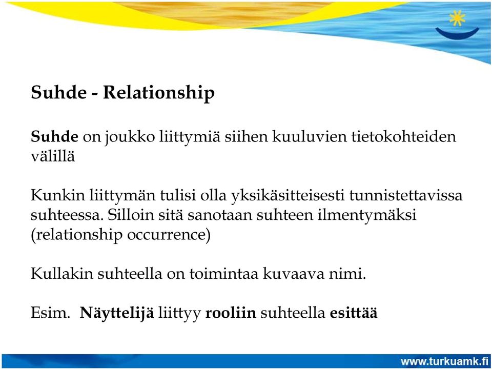 Silloin sitä sanotaan suhteen ilmentymäksi (relationship occurrence) Kullakin