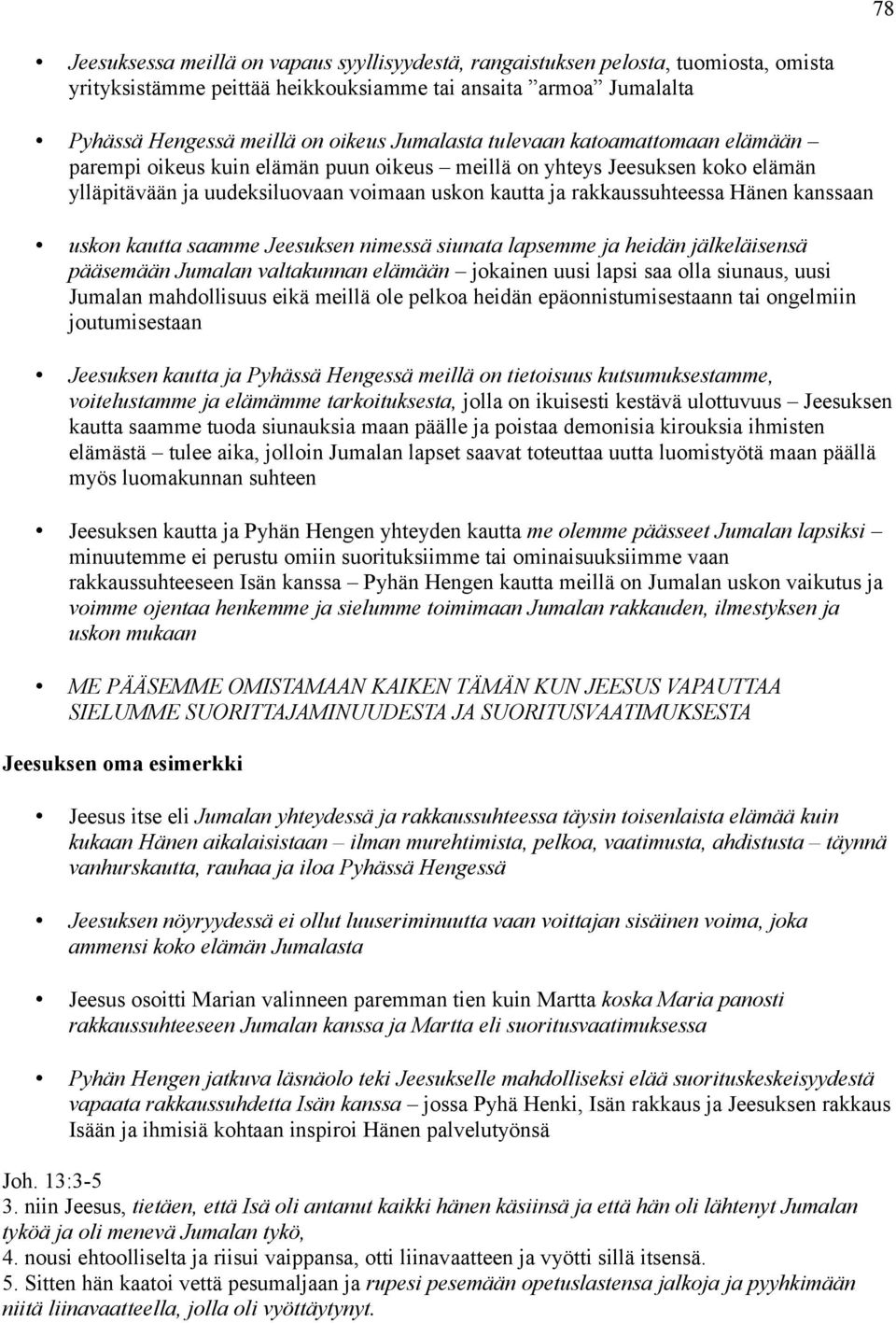 uskon kautta saamme Jeesuksen nimessä siunata lapsemme ja heidän jälkeläisensä pääsemään Jumalan valtakunnan elämään jokainen uusi lapsi saa olla siunaus, uusi Jumalan mahdollisuus eikä meillä ole