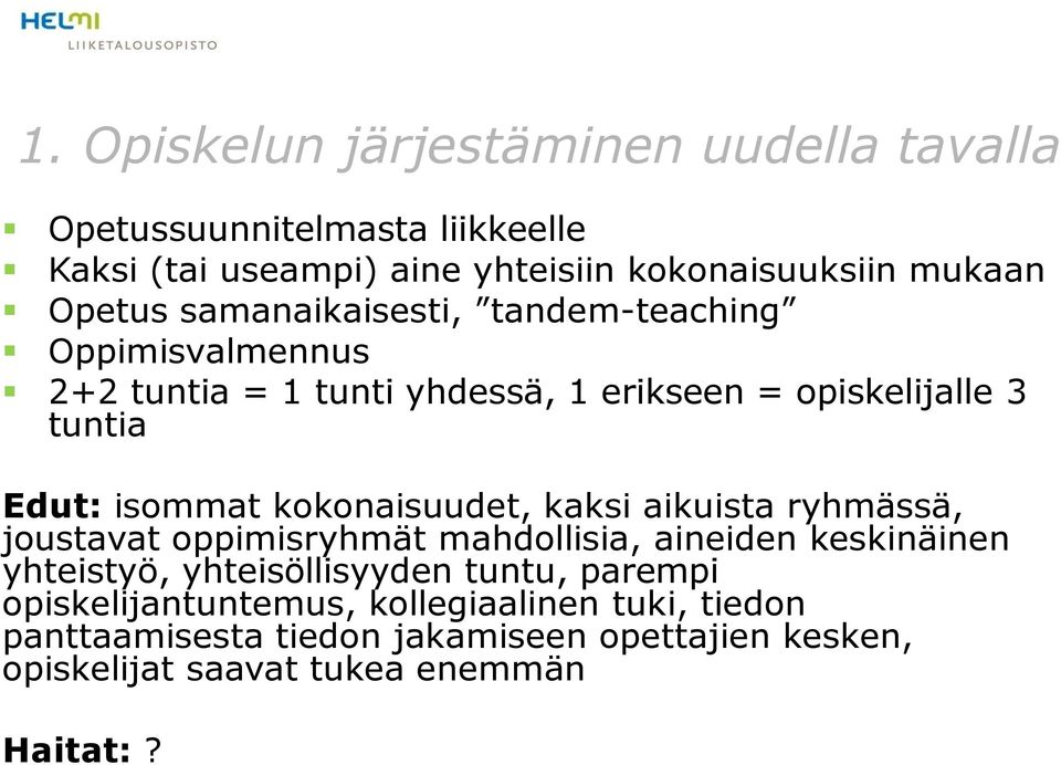 kokonaisuudet, kaksi aikuista ryhmässä, joustavat oppimisryhmät mahdollisia, aineiden keskinäinen yhteistyö, yhteisöllisyyden tuntu,