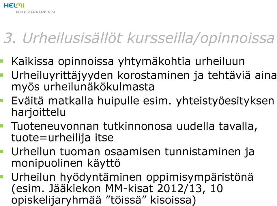 yhteistyöesityksen harjoittelu Tuoteneuvonnan tutkinnonosa uudella tavalla, tuote=urheilija itse Urheilun tuoman