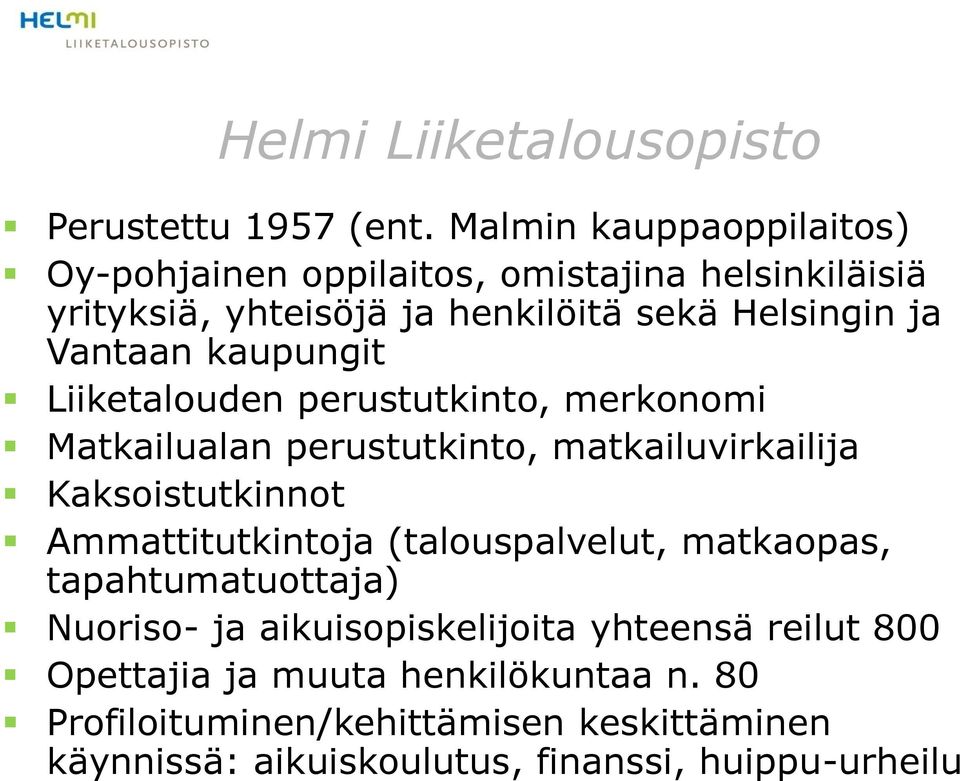 kaupungit Liiketalouden perustutkinto, merkonomi Matkailualan perustutkinto, matkailuvirkailija Kaksoistutkinnot Ammattitutkintoja