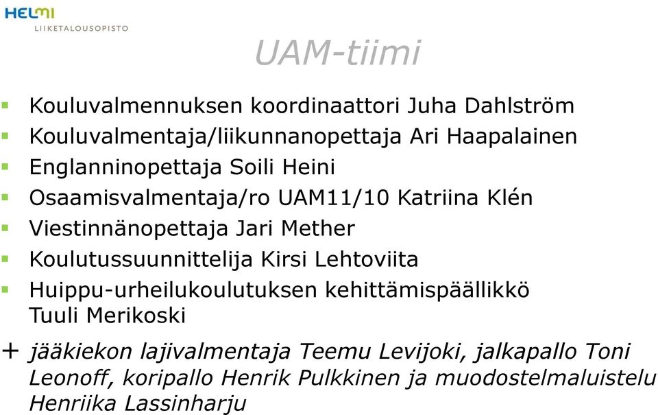 Koulutussuunnittelija Kirsi Lehtoviita Huippu-urheilukoulutuksen kehittämispäällikkö Tuuli Merikoski + jääkiekon