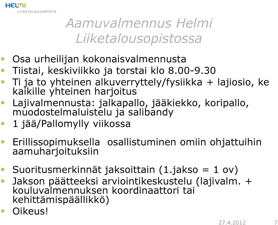 muodostelmaluistelu ja salibandy 1 jää/pallomylly viikossa Erillissopimuksella osallistuminen omiin ohjattuihin aamuharjoituksiin