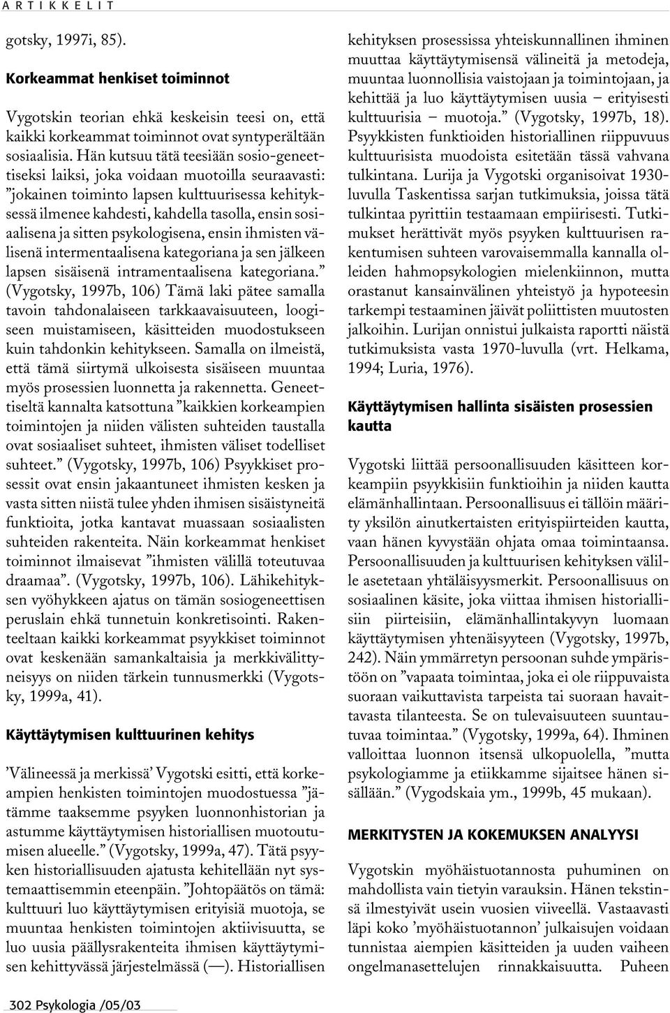sitten psykologisena, ensin ihmisten välisenä intermentaalisena kategoriana ja sen jälkeen lapsen sisäisenä intramentaalisena kategoriana.
