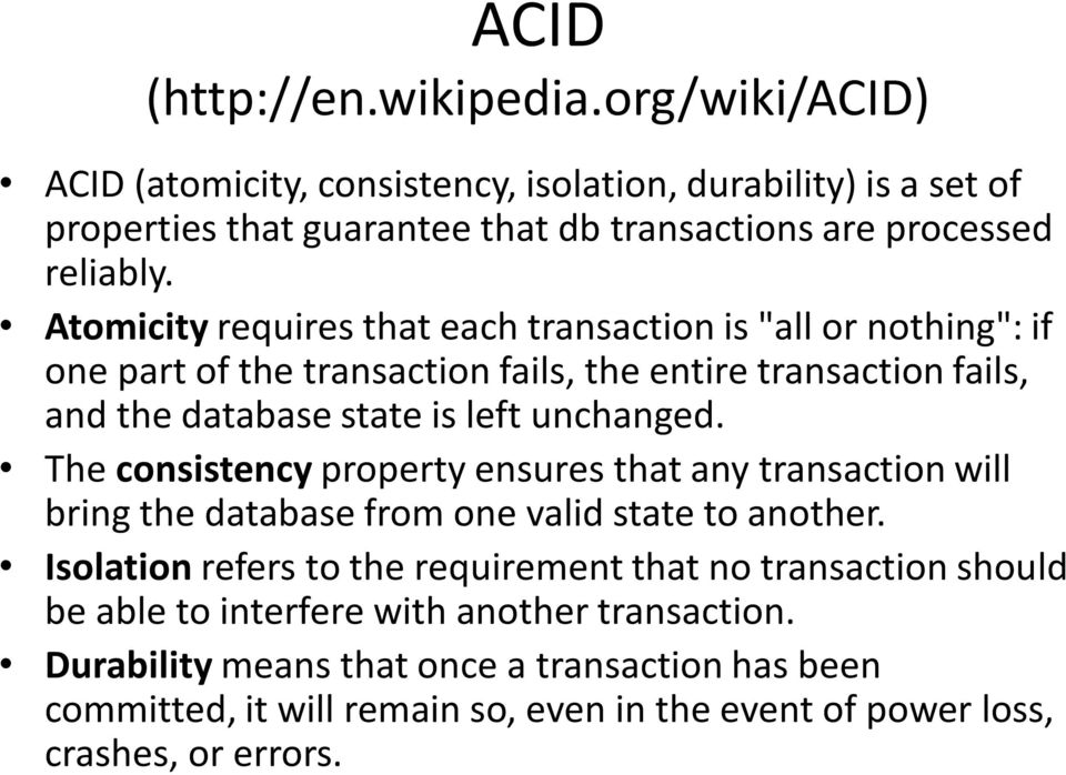 The consistency property ensures that any transaction will bring the database from one valid state to another.