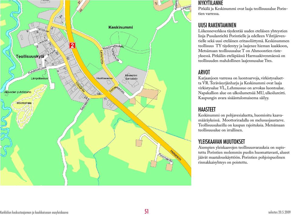 Keskinummen teollisuus TY täydentyy ja laajenee hieman kaakkoon, Metsämaan teollisuusalue T on Ahmoontien risteyksessä.