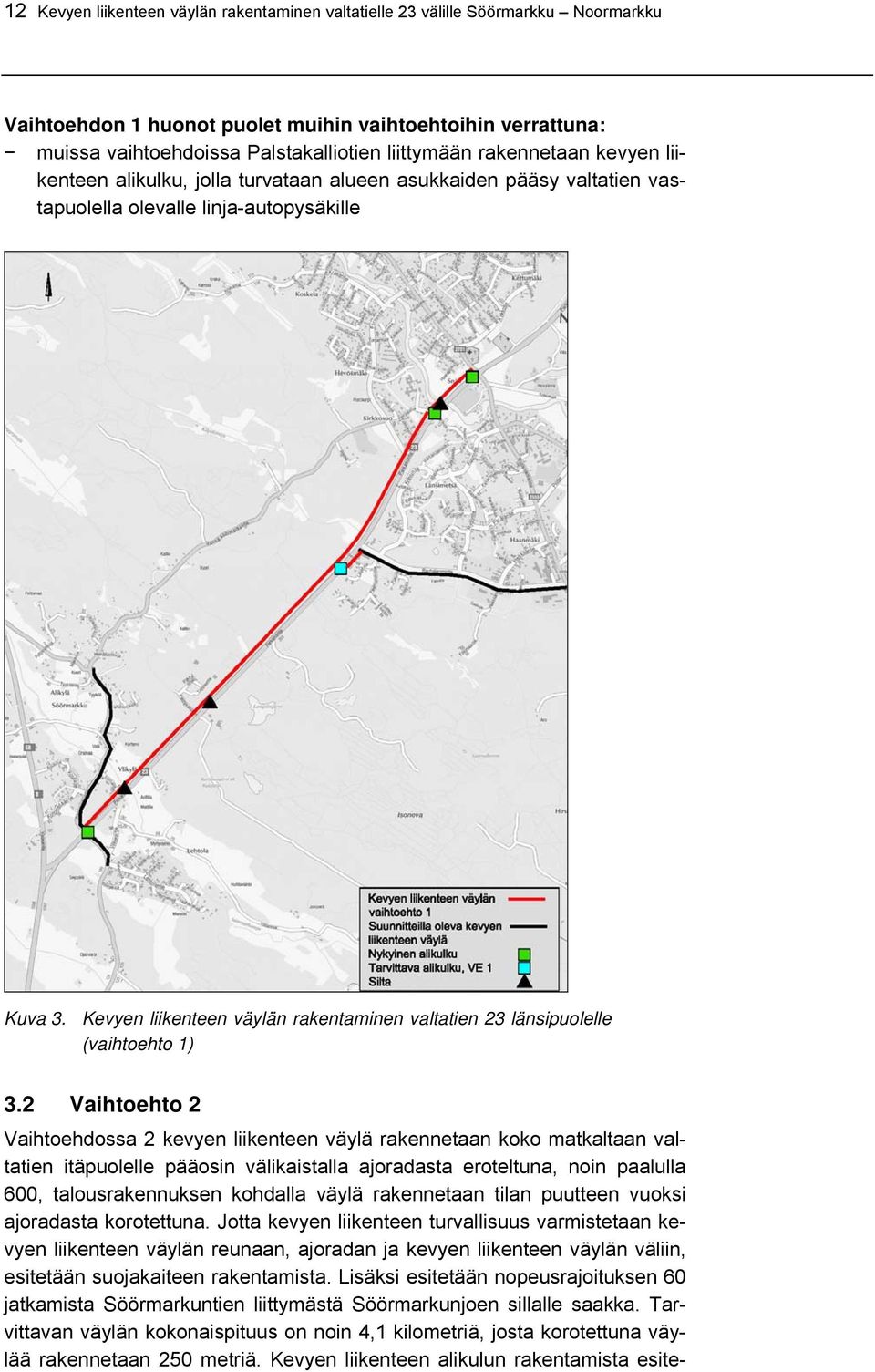 Kevyen liikenteen väylän rakentaminen valtatien 23 länsipuolelle (vaihtoehto 1) 3.