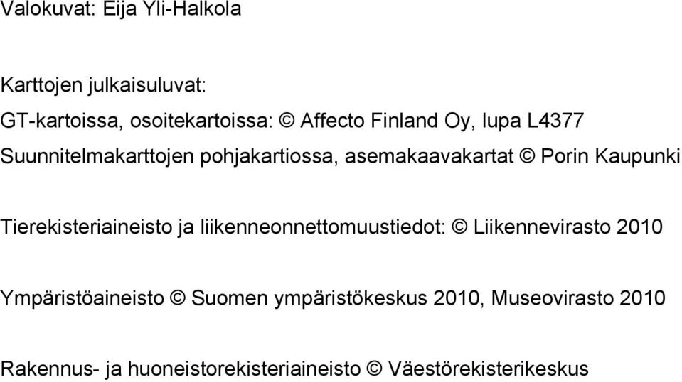 Tierekisteriaineisto ja liikenneonnettomuustiedot: Liikennevirasto 2010 Ympäristöaineisto