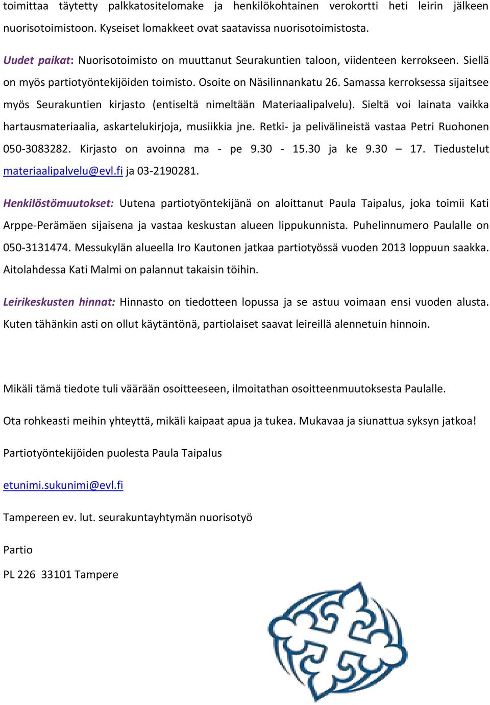 Samassa kerroksessa sijaitsee myös Seurakuntien kirjasto (entiseltä nimeltään Materiaalipalvelu). Sieltä voi lainata vaikka hartausmateriaalia, askartelukirjoja, musiikkia jne.