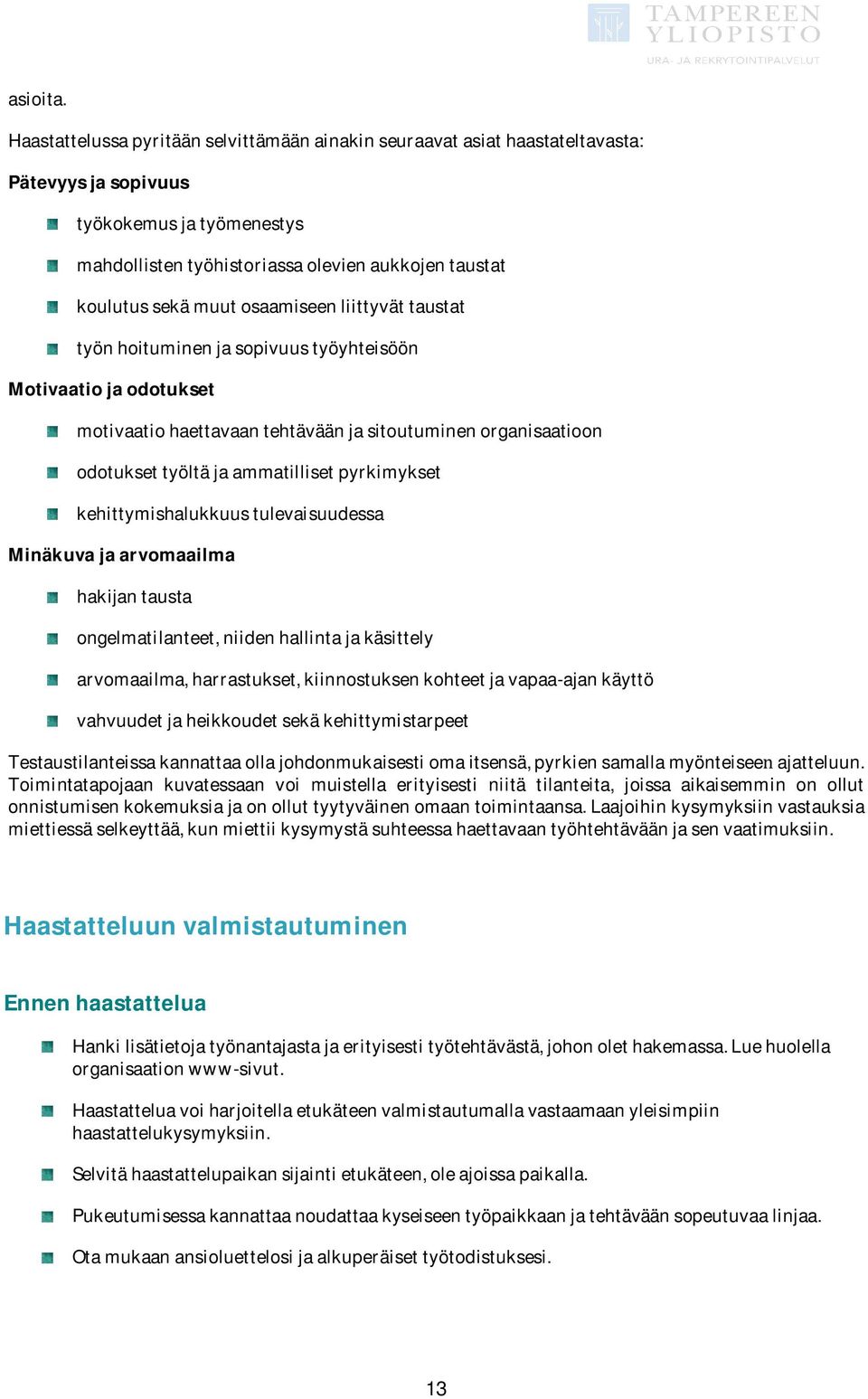 koulutussekämuutosaamiseenliittyvättaustat työnhoituminenjasopivuustyöyhteisöön Motivaatiojaodotukset motivaatiohaettavaantehtäväänjasitoutuminenorganisaatioon