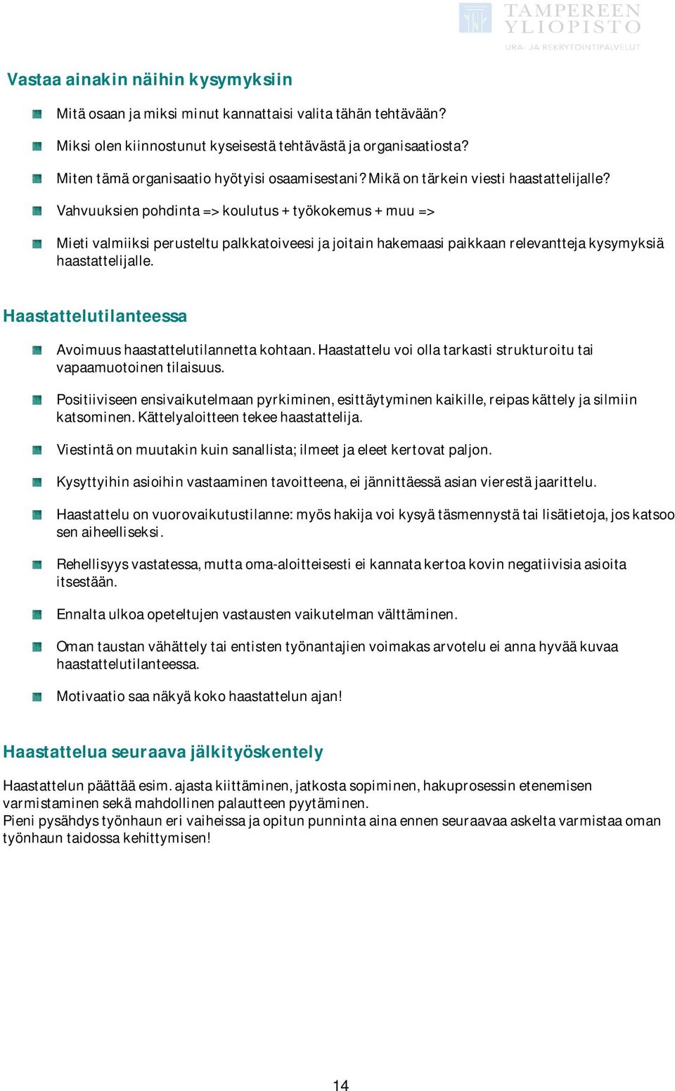 Haastattelutilanteessa Avoimuushaastattelutilannettakohtaan.Haastatteluvoiollatarkastistrukturoitutai vapaamuotoinentilaisuus.