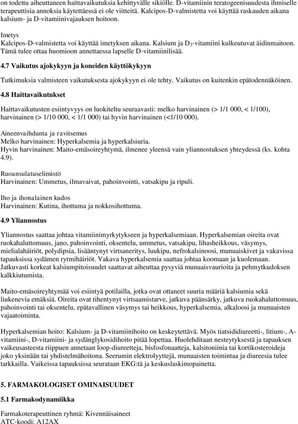 Kalsium ja D 3 -vitamiini kulkeutuvat äidinmaitoon. Tämä tulee ottaa huomioon annettaessa lapselle D-vitamiinilisää. 4.