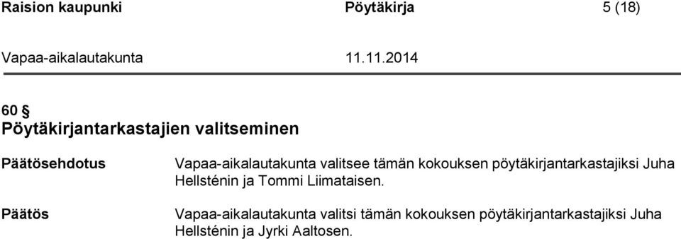 pöytäkirjantarkastajiksi Juha Hellsténin ja Tommi Liimataisen.