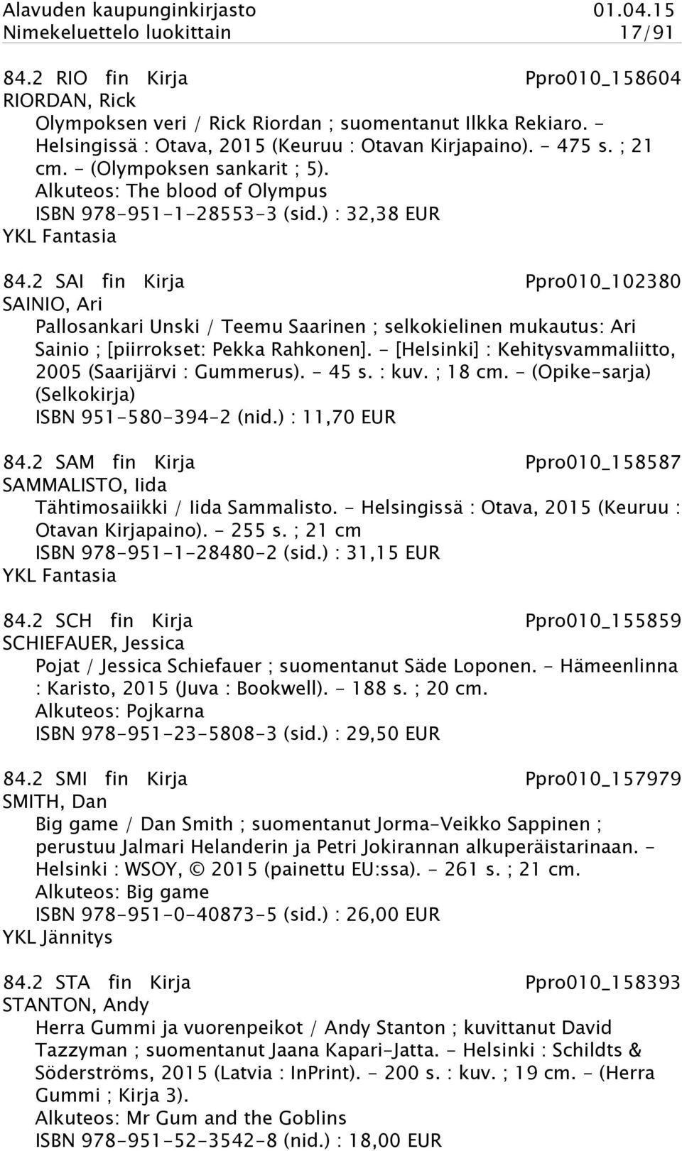 2 SAI fin Kirja Ppro010_102380 SAINIO, Ari Pallosankari Unski / Teemu Saarinen ; selkokielinen mukautus: Ari Sainio ; [piirrokset: Pekka Rahkonen].