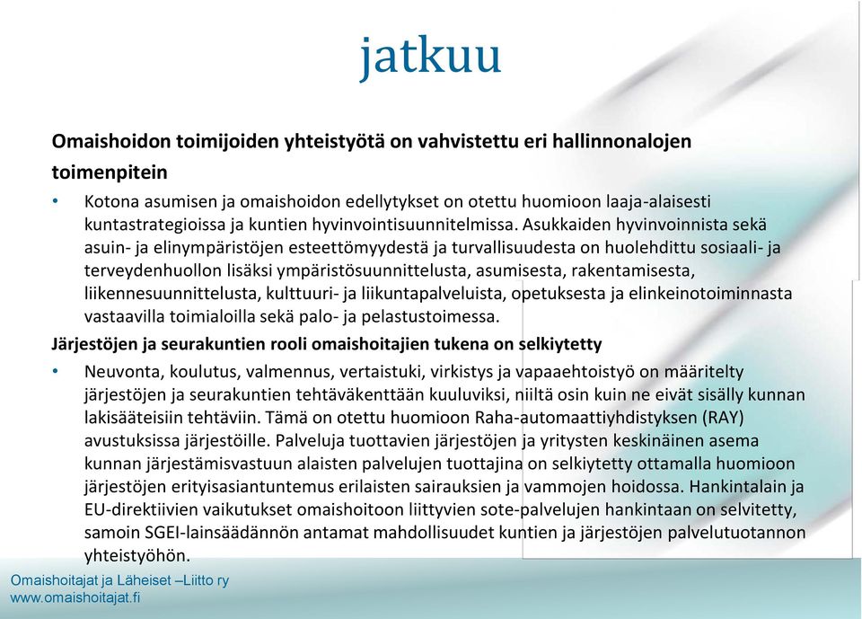 Asukkaiden hyvinvoinnista sekä asuin- ja elinympäristöjen esteettömyydestä ja turvallisuudesta on huolehdittu sosiaali- ja terveydenhuollon lisäksi ympäristösuunnittelusta, asumisesta,