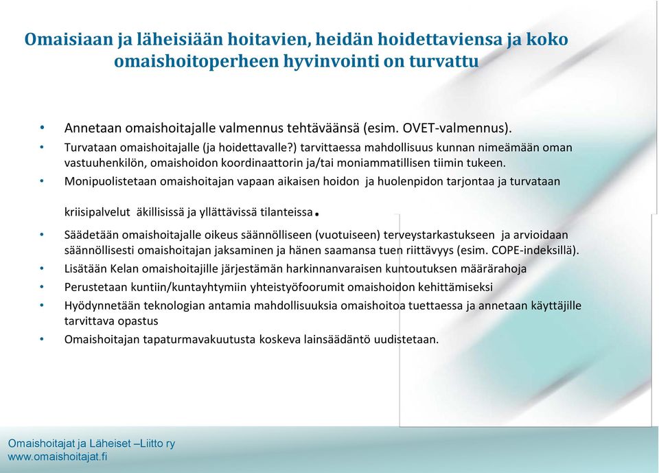 Monipuolistetaan omaishoitajan vapaan aikaisen hoidon ja huolenpidon tarjontaa ja turvataan kriisipalvelut äkillisissä ja yllättävissä tilanteissa.