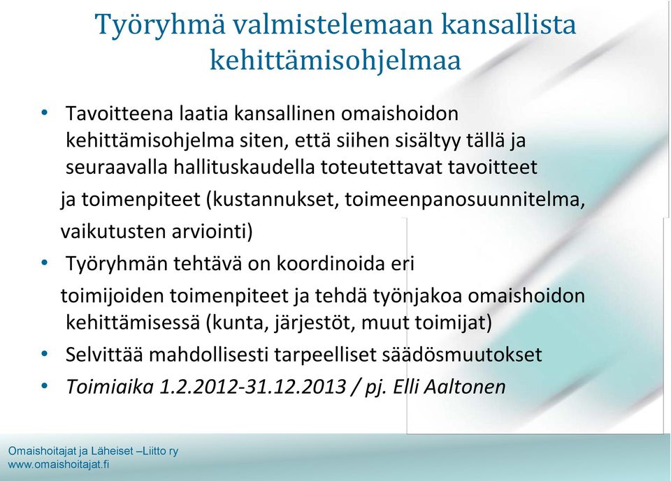 toimeenpanosuunnitelma, vaikutusten arviointi) Työryhmän tehtävä on koordinoida eri toimijoiden toimenpiteet ja tehdä työnjakoa