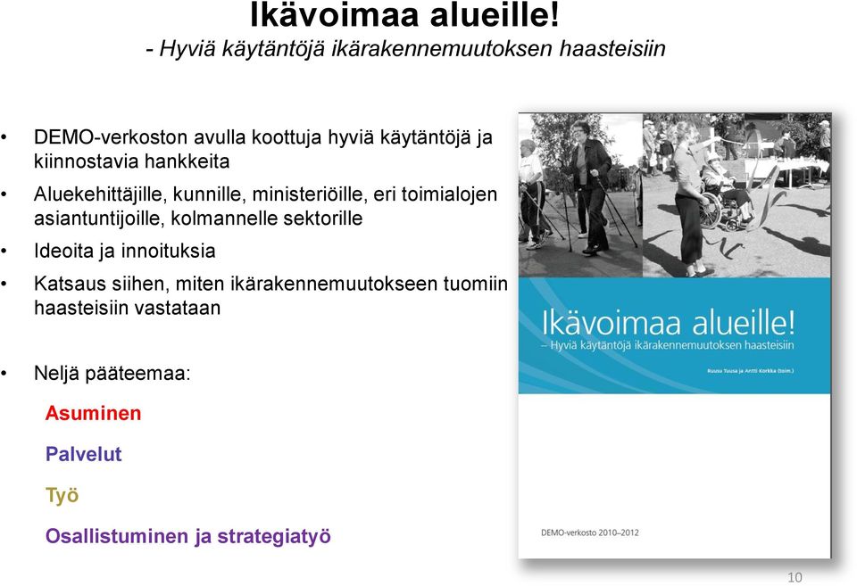 kiinnostavia hankkeita Aluekehittäjille, kunnille, ministeriöille, eri toimialojen asiantuntijoille,