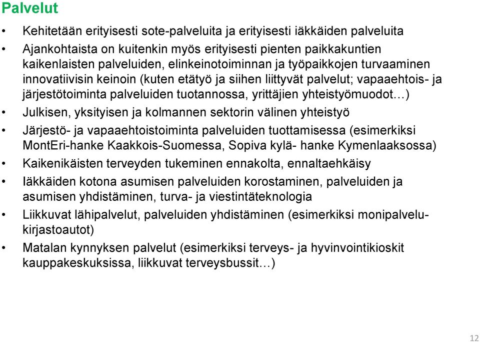 ja kolmannen sektorin välinen yhteistyö Järjestö- ja vapaaehtoistoiminta palveluiden tuottamisessa (esimerkiksi MontEri-hanke Kaakkois-Suomessa, Sopiva kylä- hanke Kymenlaaksossa) Kaikenikäisten