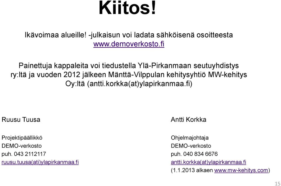 kehitysyhtiö MW-kehitys Oy:ltä (antti.korkka(at)ylapirkanmaa.