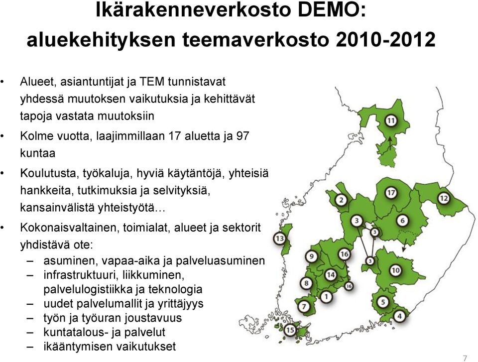 selvityksiä, kansainvälistä yhteistyötä Kokonaisvaltainen, toimialat, alueet ja sektorit yhdistävä ote: asuminen, vapaa-aika ja palveluasuminen