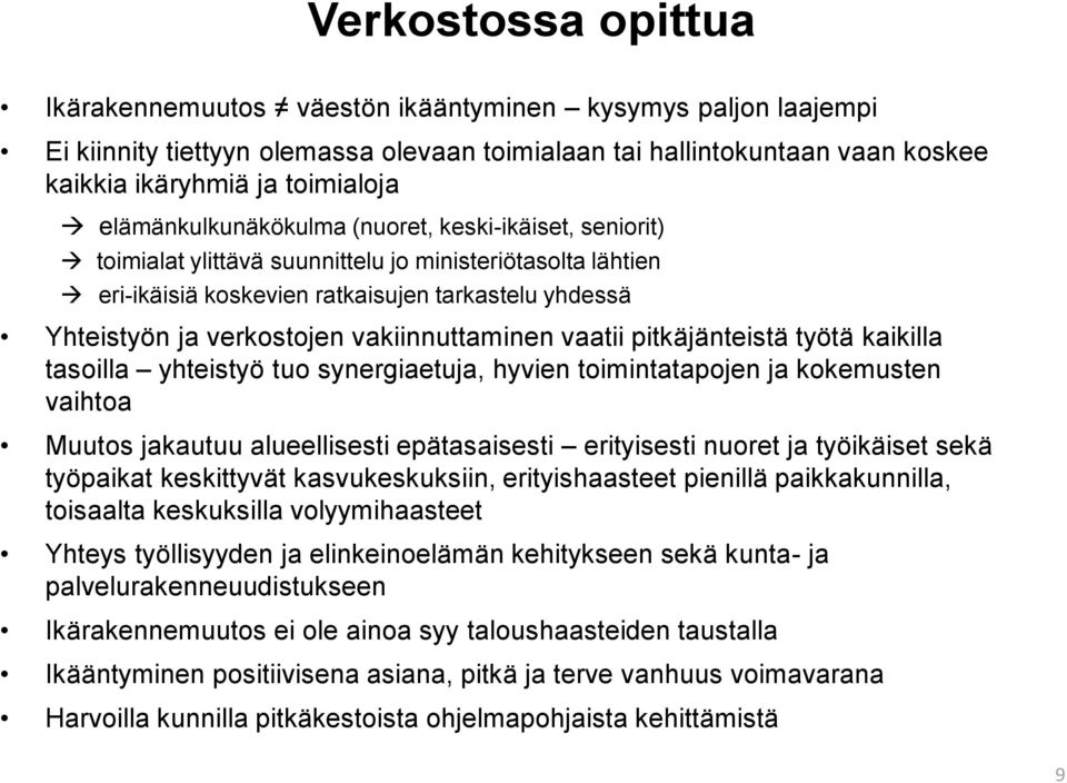 vakiinnuttaminen vaatii pitkäjänteistä työtä kaikilla tasoilla yhteistyö tuo synergiaetuja, hyvien toimintatapojen ja kokemusten vaihtoa Muutos jakautuu alueellisesti epätasaisesti erityisesti nuoret