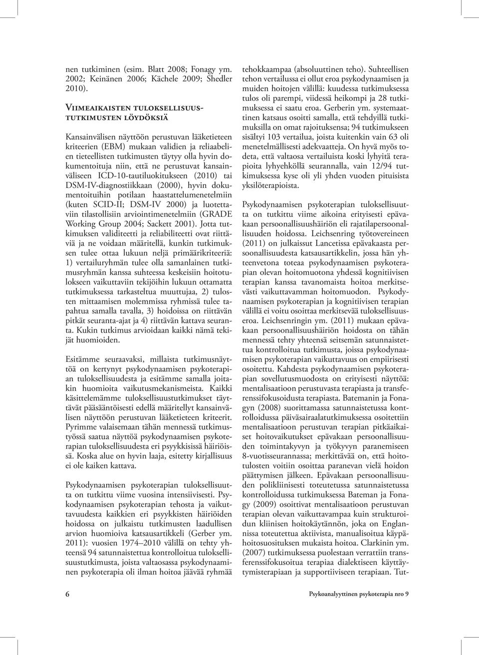 dokumentoituja niin, että ne perustuvat kansainväliseen ICD-10-tautiluokitukseen (2010) tai DSM-IV-diagnostiikkaan (2000), hyvin dokumentoituihin potilaan haastattelumenetelmiin (kuten SCID-II;