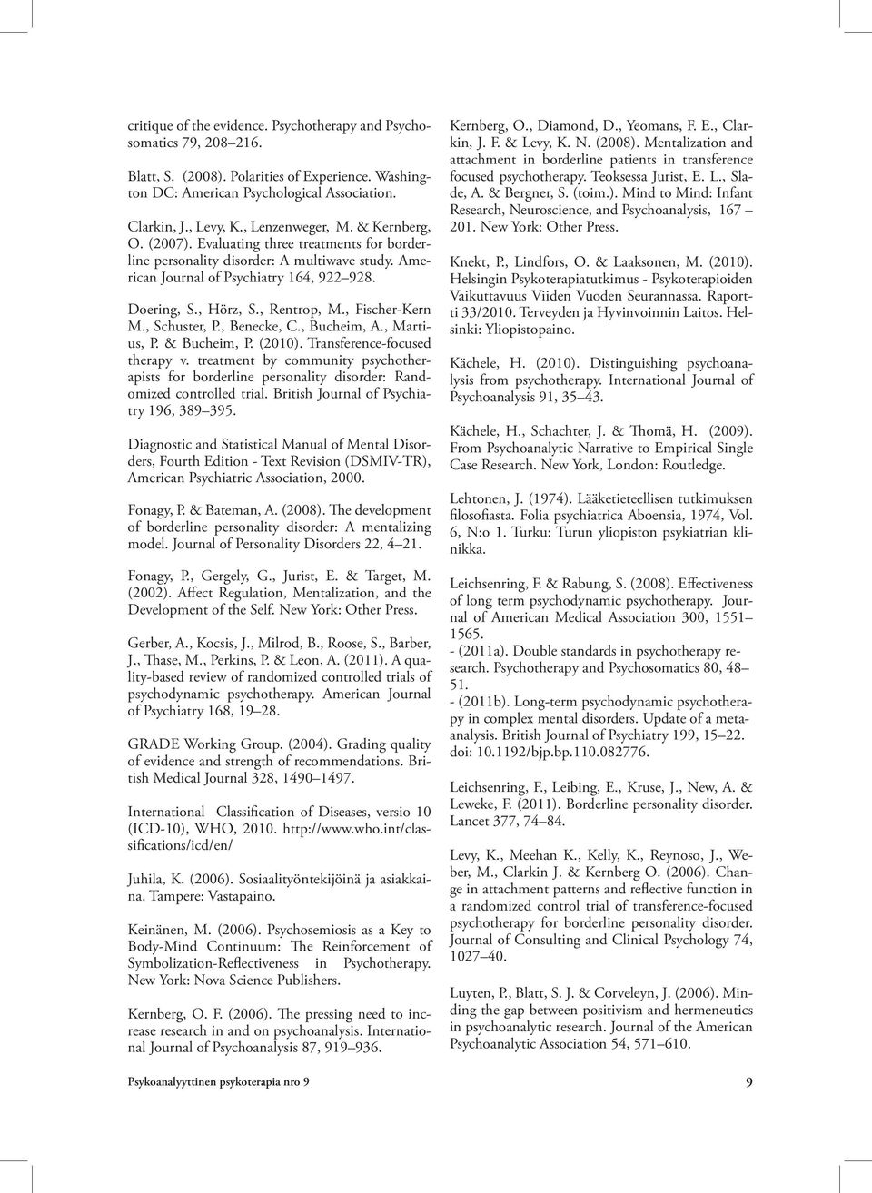 , Rentrop, M., Fischer-Kern M., Schuster, P., Benecke, C., Bucheim, A., Martius, P. & Bucheim, P. (2010). Transference-focused therapy v.