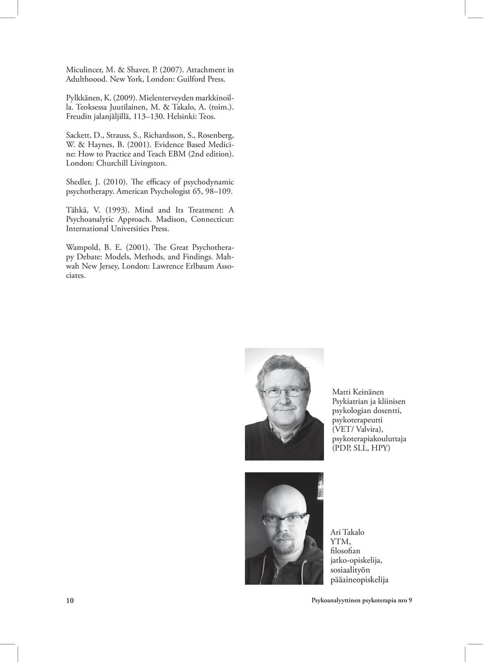 Shedler, J. (2010). The efficacy of psychodynamic psychotherapy. American Psychologist 65, 98 109. Tähkä, V. (1993). Mind and Its Treatment: A Psychoanalytic Approach.