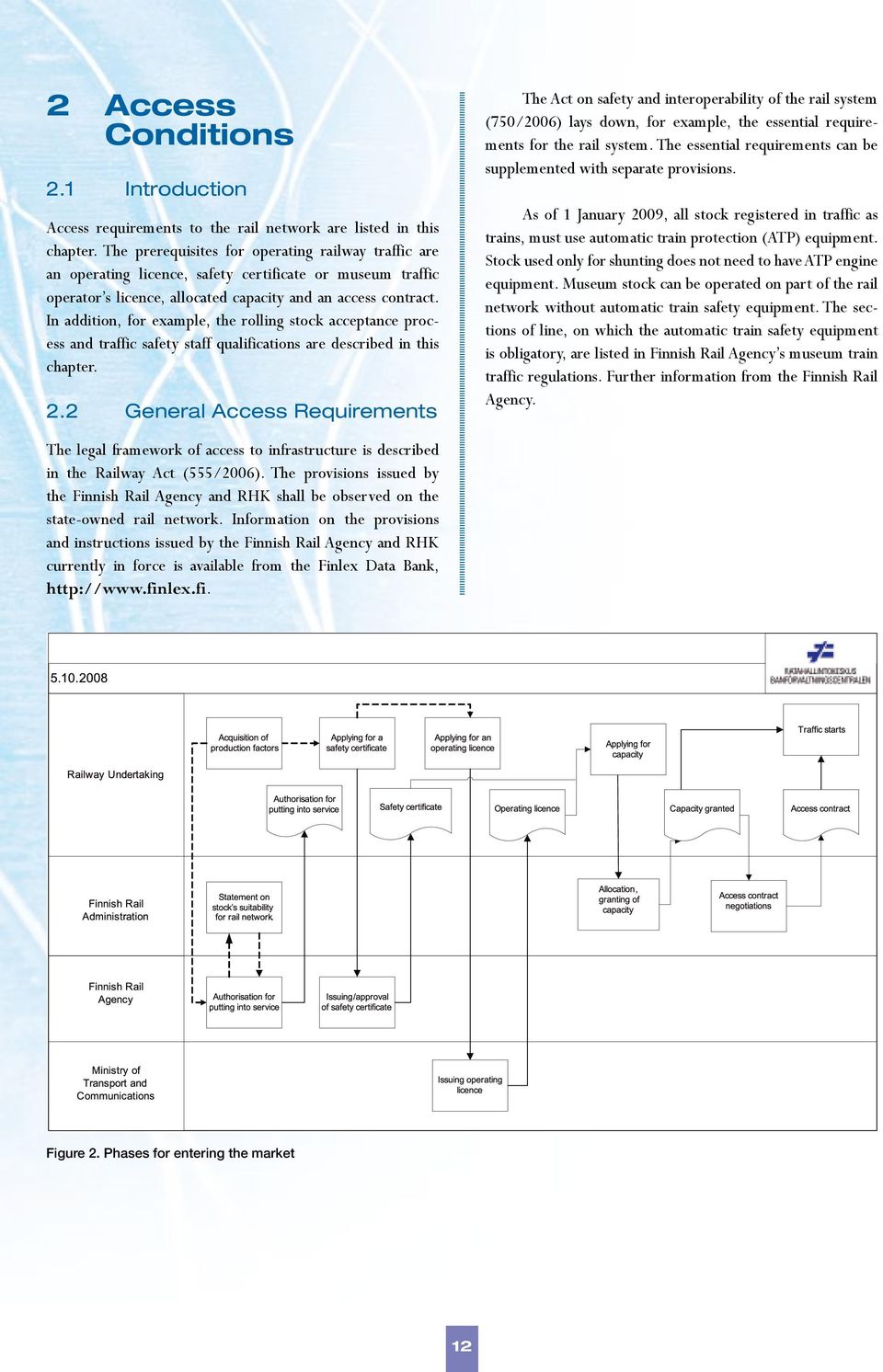 In addition, for example, the rolling stock acceptance process and traffic safety staff qualifications are described in this chapter. 2.