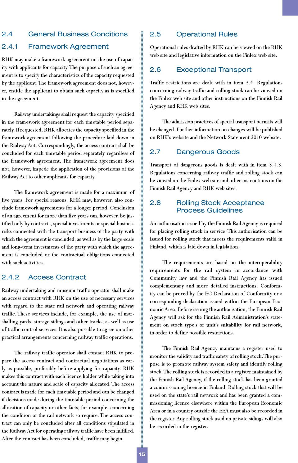 The framework agreement does not, however, entitle the applicant to obtain such capacity as is specified in the agreement.