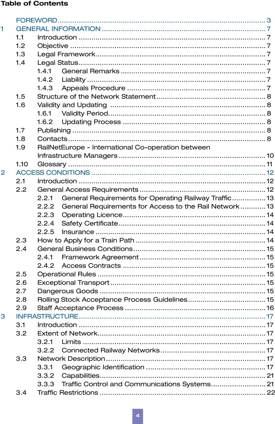 .. 10 1.10 Glossary... 11 2 ACCESS CONDITIONS... 12 2.1 Introduction... 12 2.2 General Access Requirements... 12 2.2.1 General Requirements for Operating Railway Traffic... 13 2.2.2 General Requirements for Access to the Rail Network.