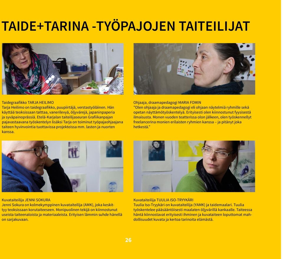 Etelä-Karjalan taiteilijaseuran Grafiikanpajan pajavastaavana työskentelyn lisäksi Tarja on toiminut työpajaohjaajana taiteen hyvinvointia tuottavissa projekteissa mm. lasten ja nuorten kanssa.