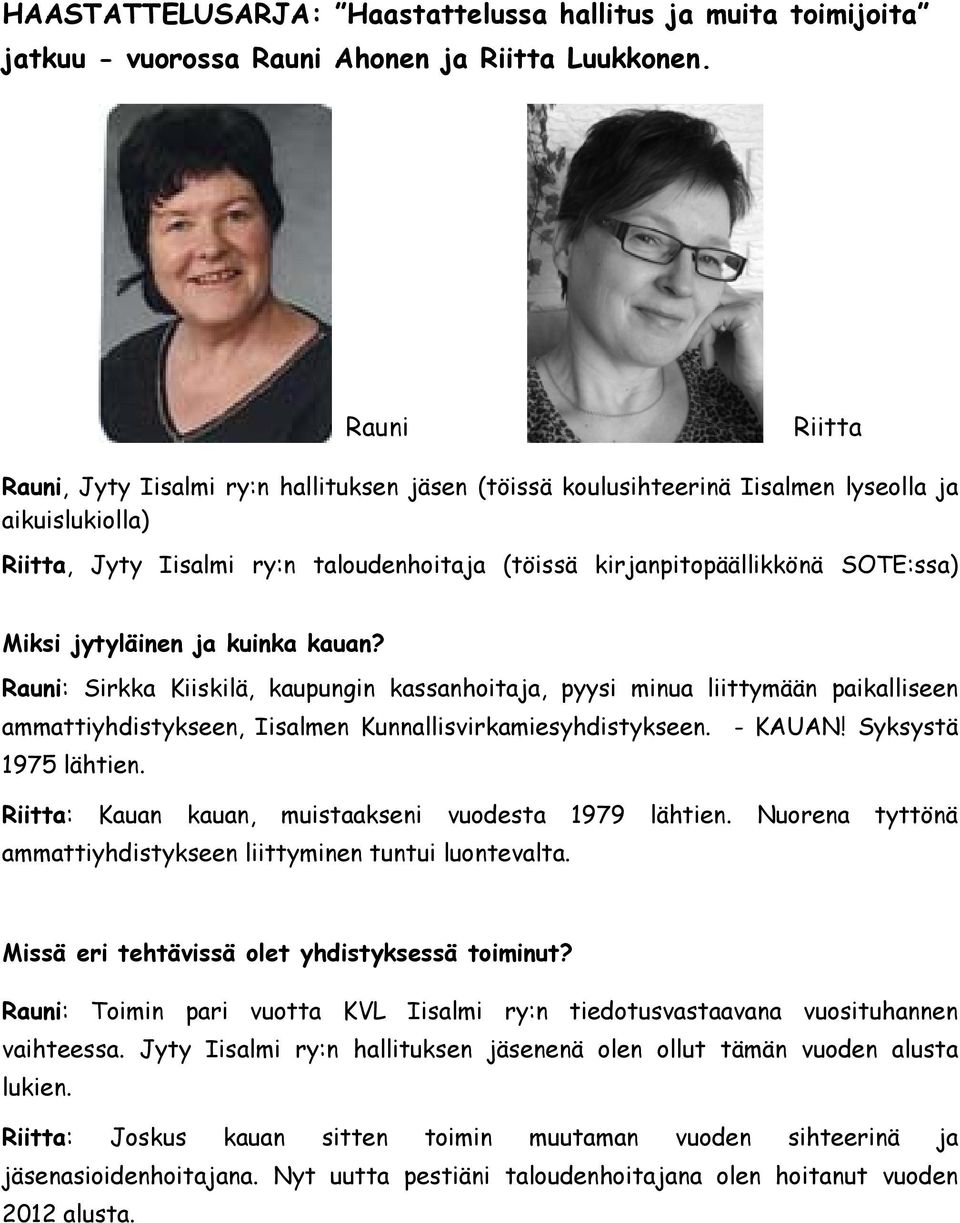 Miksi jytyläinen ja kuinka kauan? Rauni: Sirkka Kiiskilä, kaupungin kassanhoitaja, pyysi minua liittymään paikalliseen ammattiyhdistykseen, Iisalmen Kunnallisvirkamiesyhdistykseen. - KAUAN!