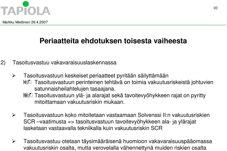 Tasoitusvastuun ylä- ja alarajat sekä tavoitevyöhykkeen rajat on pyritty mitoittamaan vakuutusriskin mukaan.