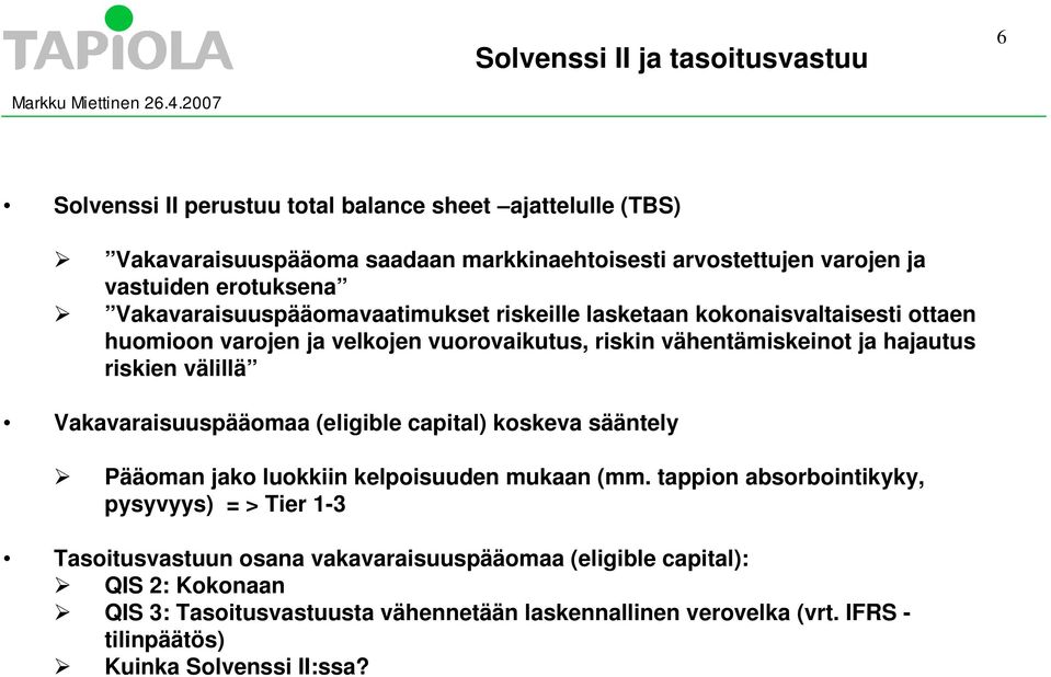 riskien välillä Vakavaraisuuspääomaa (eligible capital) koskeva sääntely Pääoman jako luokkiin kelpoisuuden mukaan (mm.