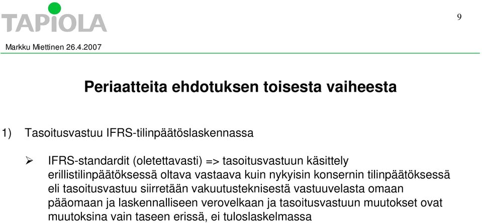 konsernin tilinpäätöksessä eli tasoitusvastuu siirretään vakuutusteknisestä vastuuvelasta omaan pääomaan